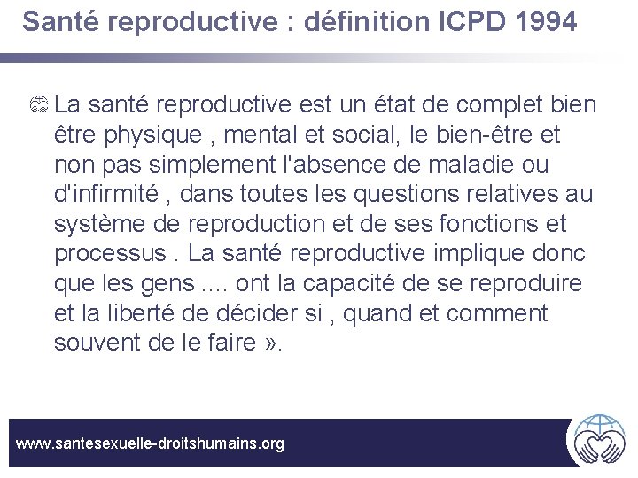 Santé reproductive : définition ICPD 1994 La santé reproductive est un état de complet
