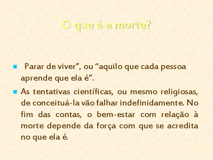 O que é a morte? n n “Parar de viver”, ou “aquilo que cada