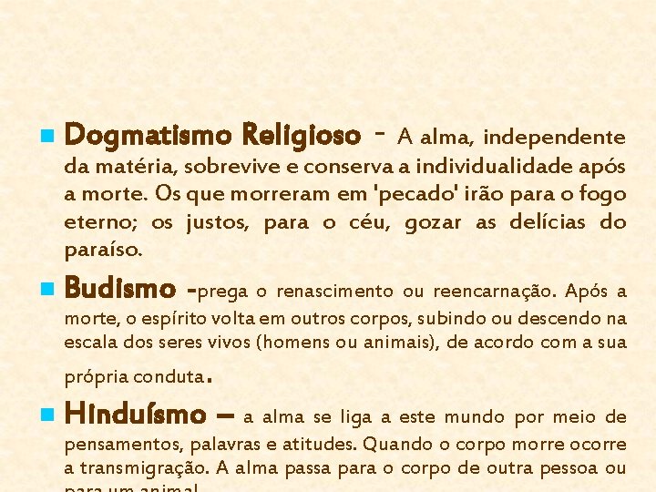 n Dogmatismo Religioso - A alma, independente da matéria, sobrevive e conserva a individualidade
