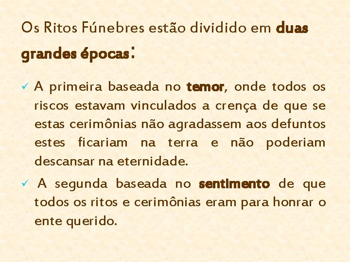 Os Ritos Fúnebres estão dividido em duas grandes épocas: ü ü A primeira baseada