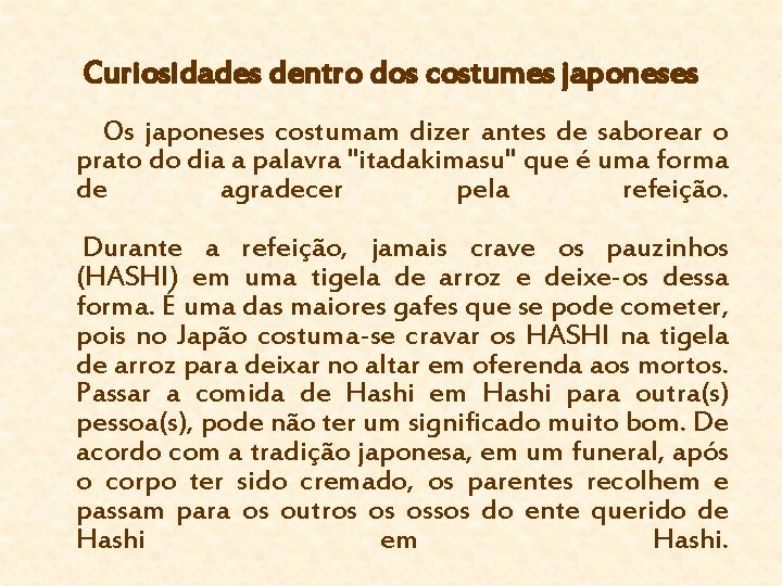 Curiosidades dentro dos costumes japoneses Os japoneses costumam dizer antes de saborear o prato