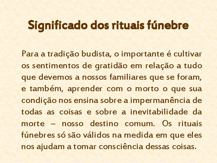 Significado dos rituais fúnebre Para a tradição budista, o importante é cultivar os sentimentos