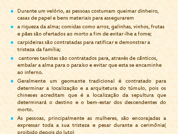 n n n Durante um velório, as pessoas costumam queimar dinheiro, casas de papel