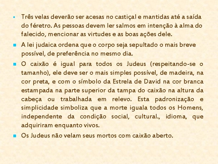 § n n n Três velas deverão ser acesas no castiçal e mantidas até