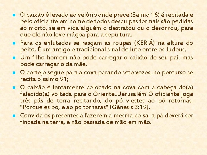 n n n O caixão é levado ao velório onde prece (Salmo 16) é