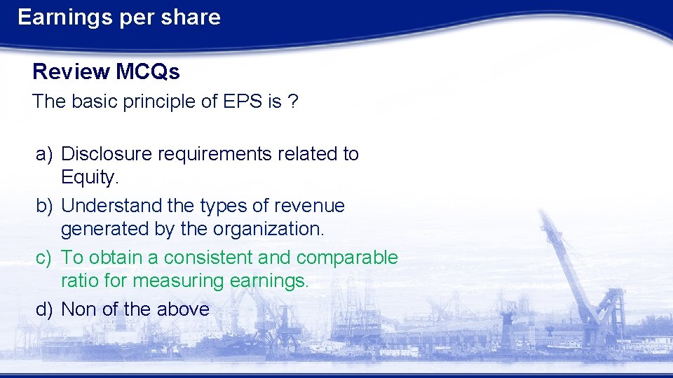 Earnings per share Review MCQs The basic principle of EPS is ? a) Disclosure
