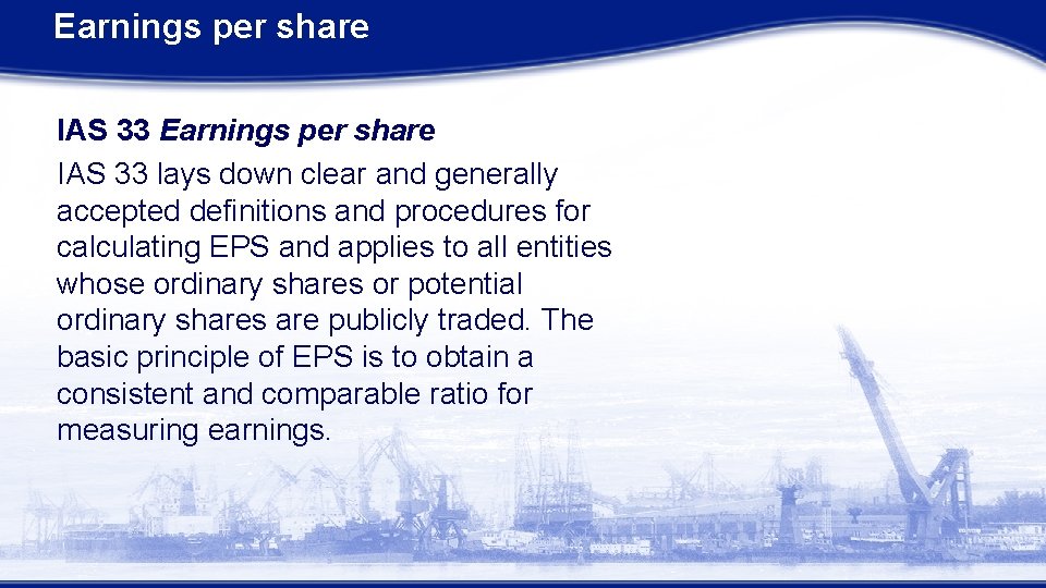 Earnings per share IAS 33 lays down clear and generally accepted definitions and procedures