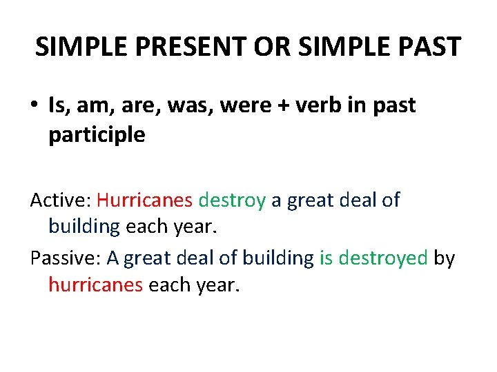 SIMPLE PRESENT OR SIMPLE PAST • Is, am, are, was, were + verb in