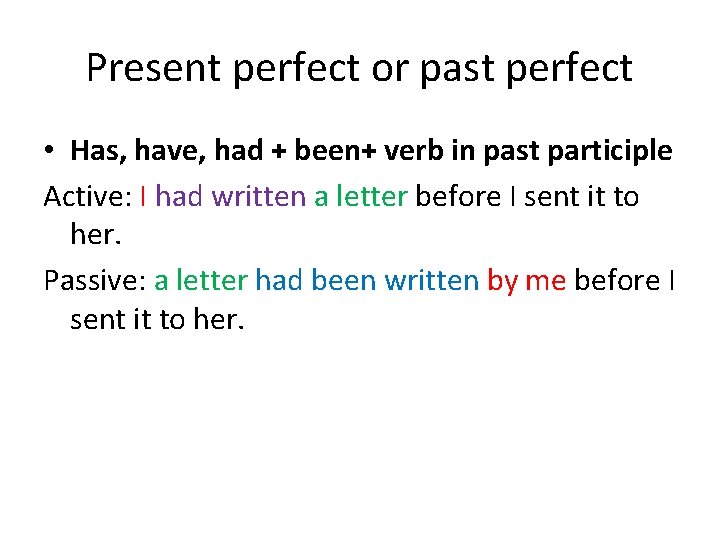 Present perfect or past perfect • Has, have, had + been+ verb in past
