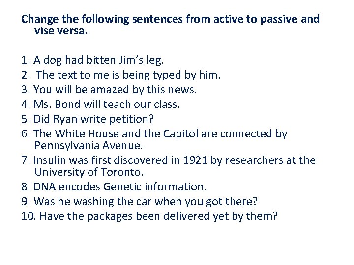 Change the following sentences from active to passive and vise versa. 1. A dog