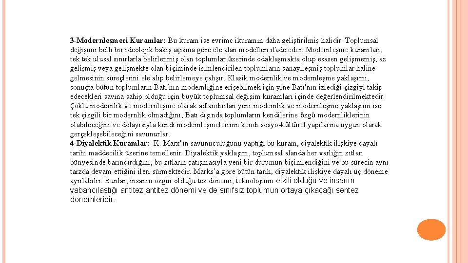 3 -Modernleşmeci Kuramlar: Bu kuram ise evrimc ikuramın daha geliştirilmiş halidir. Toplumsal değişimi belli