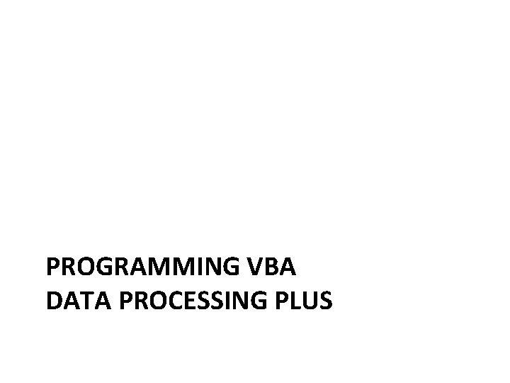 PROGRAMMING VBA DATA PROCESSING PLUS 