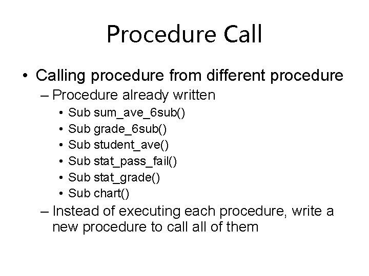 Procedure Call • Calling procedure from different procedure – Procedure already written • •