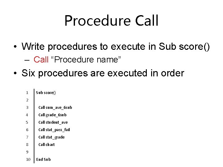 Procedure Call • Write procedures to execute in Sub score() – Call “Procedure name”