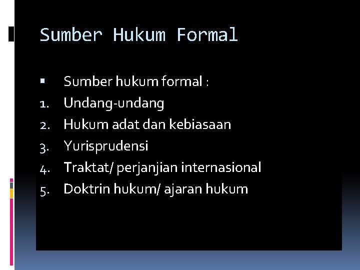 Sumber Hukum Formal 1. 2. 3. 4. 5. Sumber hukum formal : Undang-undang Hukum