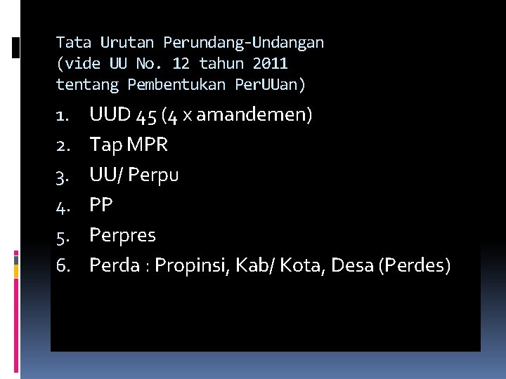 Tata Urutan Perundang-Undangan (vide UU No. 12 tahun 2011 tentang Pembentukan Per. UUan) 1.