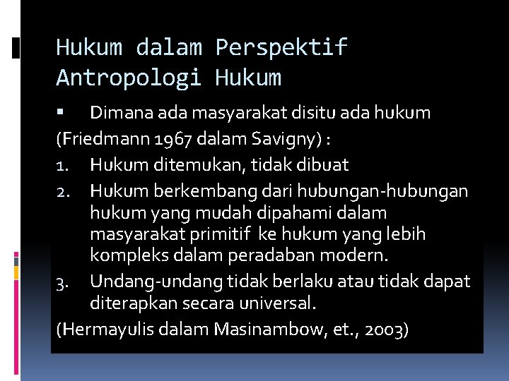 Hukum dalam Perspektif Antropologi Hukum Dimana ada masyarakat disitu ada hukum (Friedmann 1967 dalam