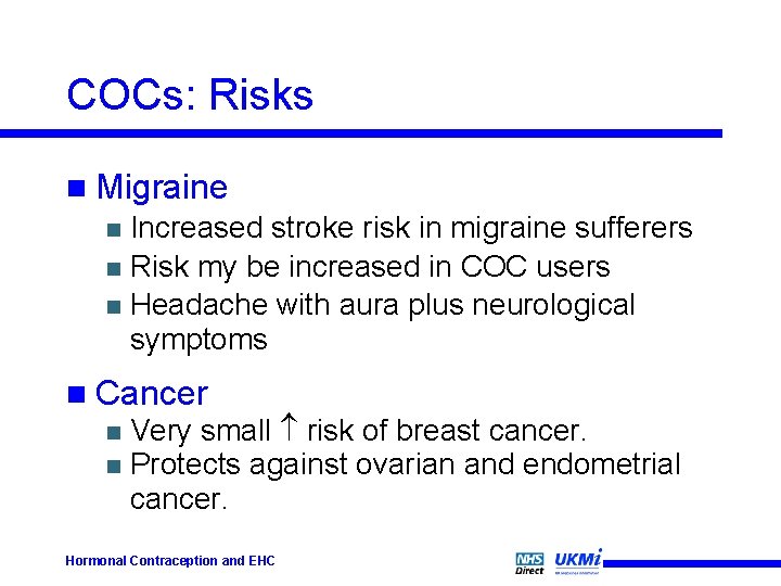 COCs: Risks n Migraine Increased stroke risk in migraine sufferers n Risk my be