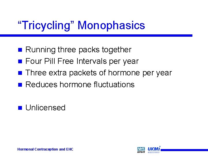 “Tricycling” Monophasics Running three packs together n Four Pill Free Intervals per year n