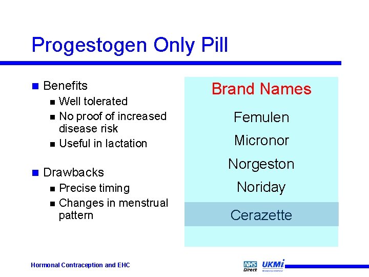 Progestogen Only Pill n Benefits Well tolerated n No proof of increased disease risk