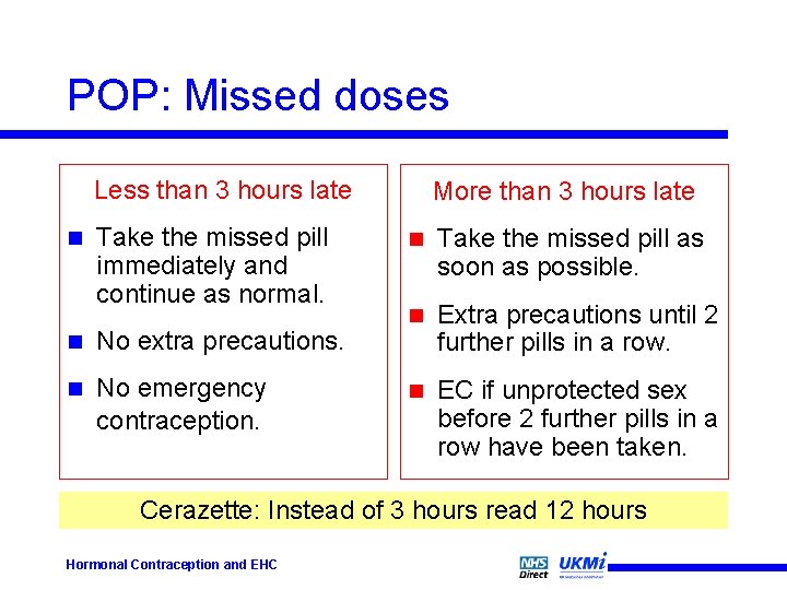 POP: Missed doses Less than 3 hours late n Take the missed pill immediately