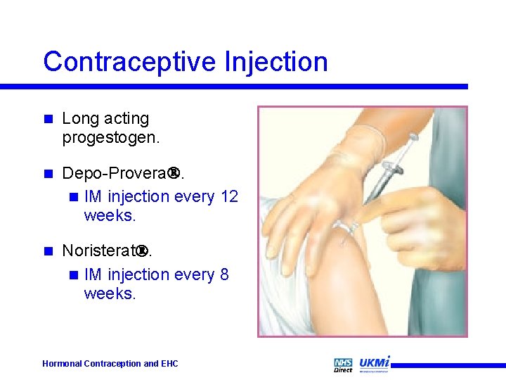 Contraceptive Injection n Long acting progestogen. n Depo-Provera. n IM injection every 12 weeks.