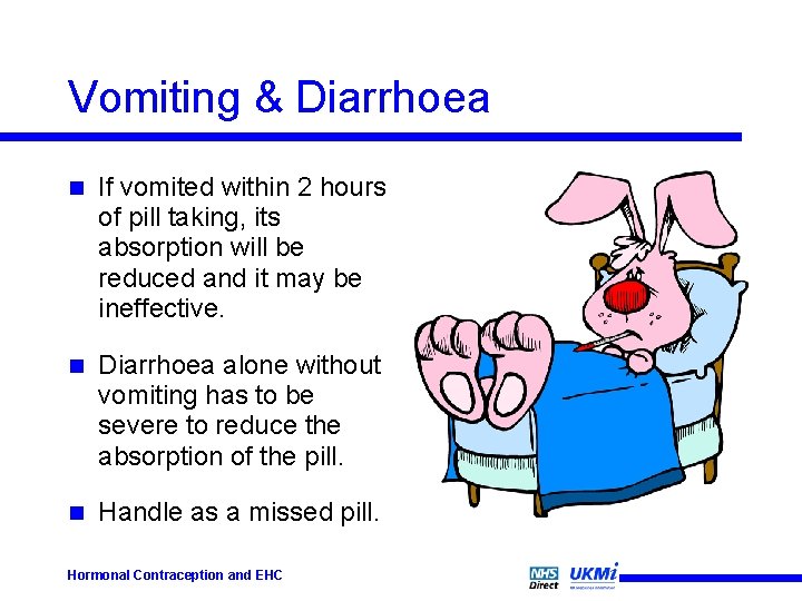 Vomiting & Diarrhoea n If vomited within 2 hours of pill taking, its absorption