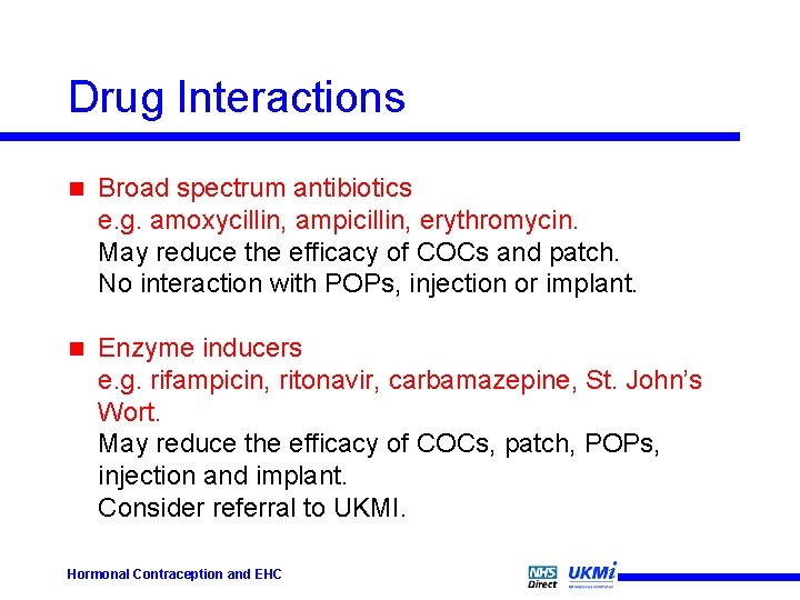 Drug Interactions n Broad spectrum antibiotics e. g. amoxycillin, ampicillin, erythromycin. May reduce the
