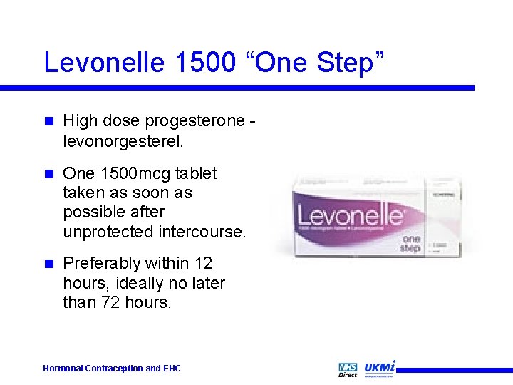 Levonelle 1500 “One Step” n High dose progesterone levonorgesterel. n One 1500 mcg tablet