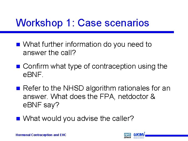 Workshop 1: Case scenarios n What further information do you need to answer the