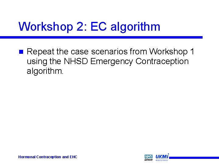 Workshop 2: EC algorithm n Repeat the case scenarios from Workshop 1 using the
