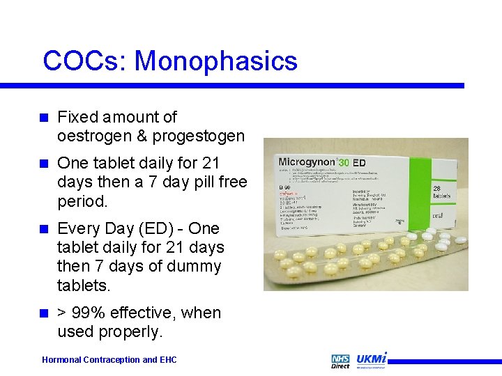 COCs: Monophasics n Fixed amount of oestrogen & progestogen n One tablet daily for