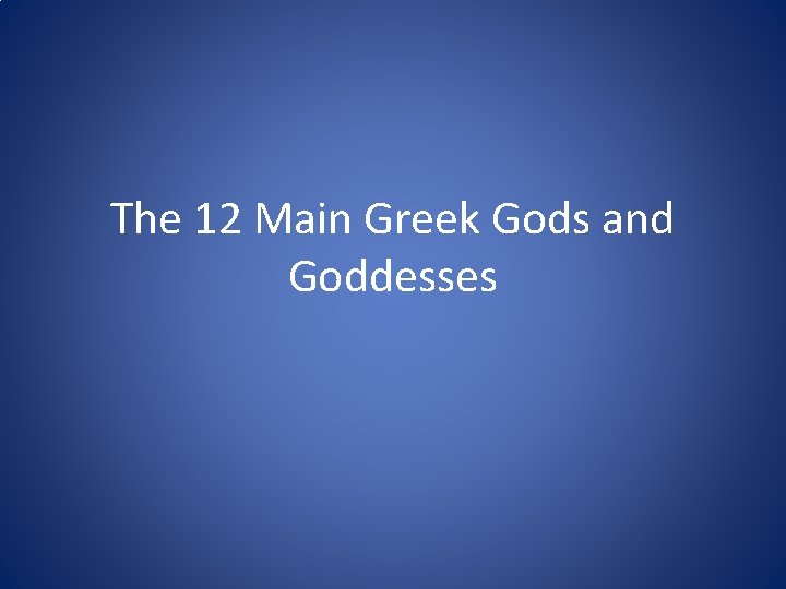 The 12 Main Greek Gods and Goddesses 