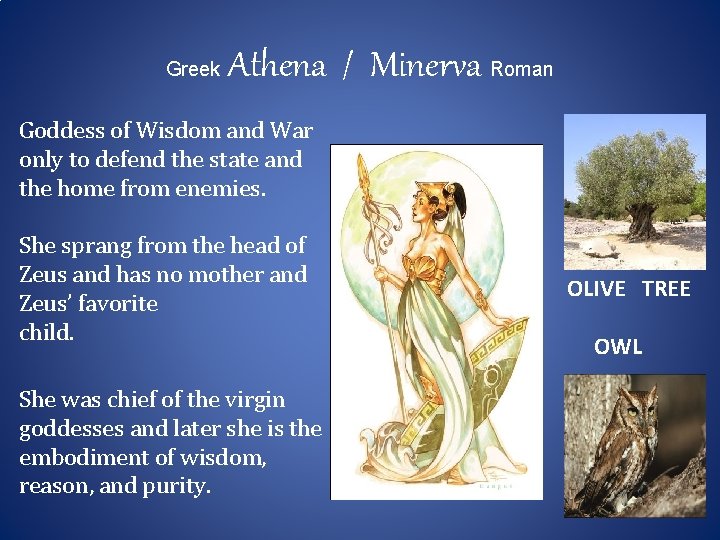 Greek Athena / Minerva Roman Goddess of Wisdom and War only to defend the