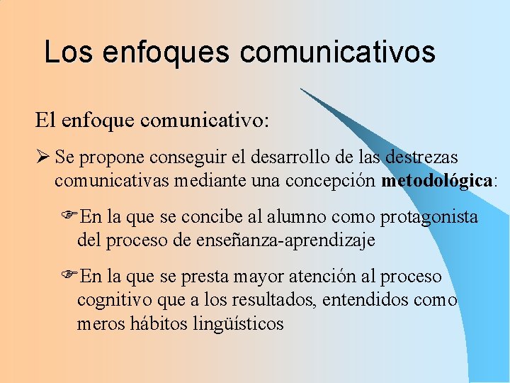 Los enfoques comunicativos El enfoque comunicativo: Ø Se propone conseguir el desarrollo de las