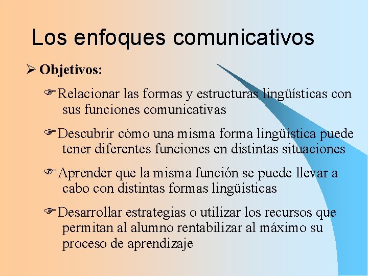 Los enfoques comunicativos Ø Objetivos: FRelacionar las formas y estructuras lingüísticas con sus funciones