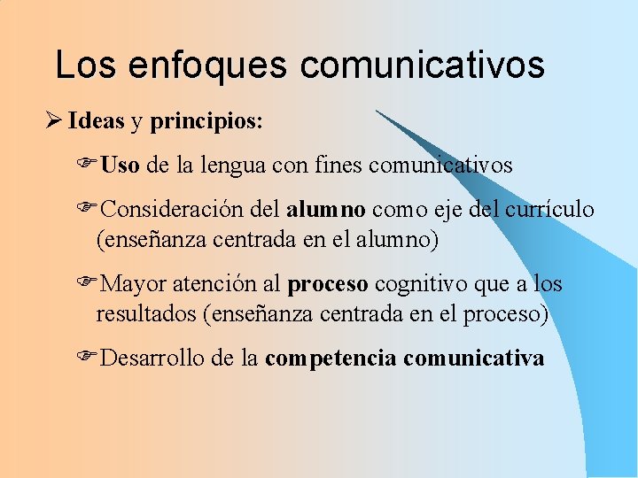Los enfoques comunicativos Ø Ideas y principios: FUso de la lengua con fines comunicativos