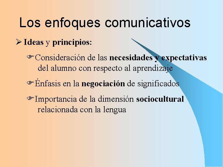 Los enfoques comunicativos Ø Ideas y principios: FConsideración de las necesidades y expectativas del