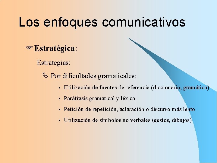 Los enfoques comunicativos FEstratégica: Estrategias: Por dificultades gramaticales: § Utilización de fuentes de referencia
