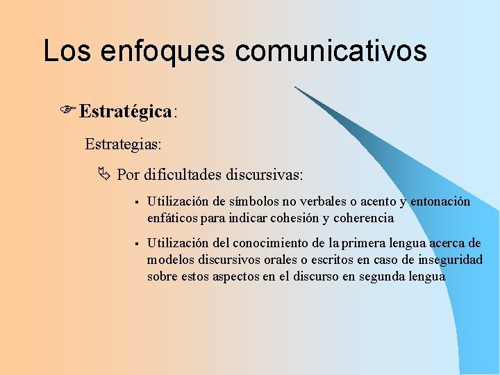 Los enfoques comunicativos FEstratégica: Estrategias: Por dificultades discursivas: § Utilización de símbolos no verbales
