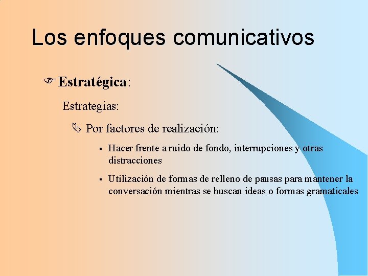 Los enfoques comunicativos FEstratégica: Estrategias: Por factores de realización: § Hacer frente a ruido