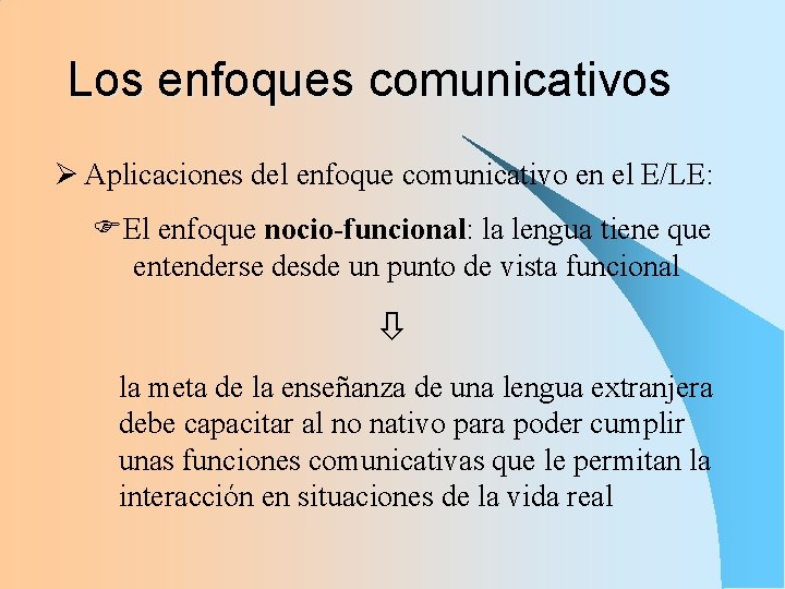 Los enfoques comunicativos Ø Aplicaciones del enfoque comunicativo en el E/LE: FEl enfoque nocio-funcional: