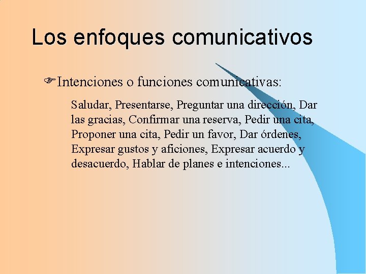 Los enfoques comunicativos FIntenciones o funciones comunicativas: Saludar, Presentarse, Preguntar una dirección, Dar las