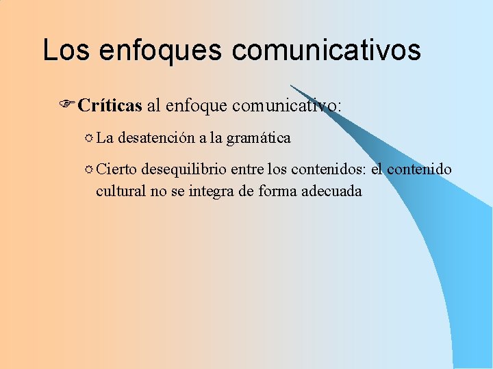 Los enfoques comunicativos FCríticas al enfoque comunicativo: R La desatención a la gramática R