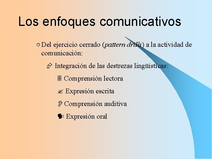 Los enfoques comunicativos R Del ejercicio cerrado (pattern drills) a la actividad de comunicación: