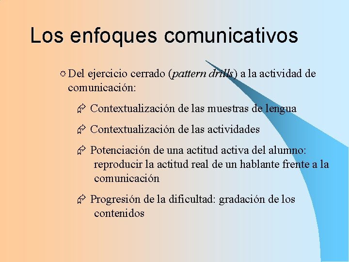 Los enfoques comunicativos R Del ejercicio cerrado (pattern drills) a la actividad de comunicación: