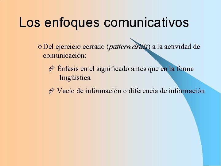 Los enfoques comunicativos R Del ejercicio cerrado (pattern drills) a la actividad de comunicación: