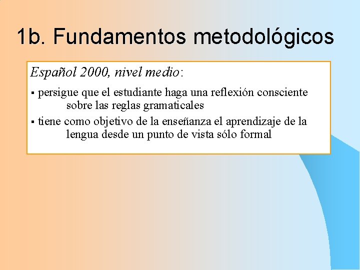 1 b. Fundamentos metodológicos Español 2000, nivel medio: persigue que el estudiante haga una