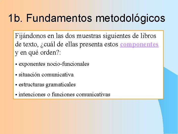 1 b. Fundamentos metodológicos Fijándonos en las dos muestras siguientes de libros de texto,