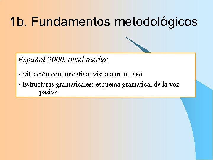 1 b. Fundamentos metodológicos Español 2000, nivel medio: Situación comunicativa: visita a un museo